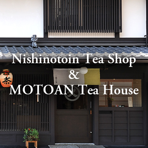 Please stop by our nishinotoin Tea Shop & MOTOAN Tea House in central Kyoto, and  enjoy our teas, sweets.